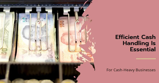 Why Efficient Cash Handling is Essential for Cash-heavy Business